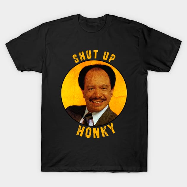 Shut up honky!! Jefferson Cleaners humor T-Shirt by Ksarter